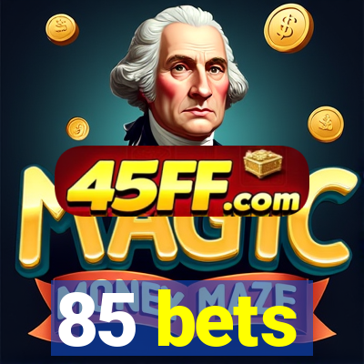 85 bets
